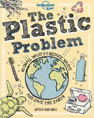THE PLASTIC PROBLEM : 60 SMALL WAYS TO REDUCE WASTE AND HELP SAVE THE EARTH
