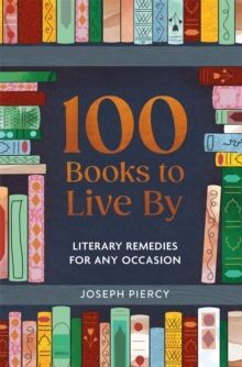 100 BOOKS TO LIVE BY : LITERARY REMEDIES FOR ANY OCCASION