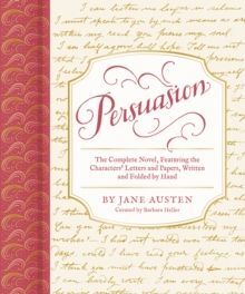 PERSUASION : THE COMPLETE NOVEL, FEATURING THE CHARACTERS' LETTERS AND PAPERS, WRITTEN AND FOLDED BY HAND