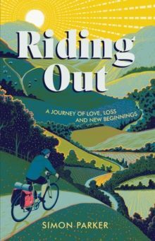 RIDING OUT : A JOURNEY OF LOVE, LOSS AND NEW BEGINNINGS