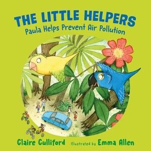 THE LITTLE HELPERS: PAULA HELPS PREVENT AIR POLLUTION : (A CLIMATE-CONSCIOUS CHILDREN'S BOOK)