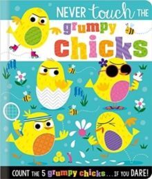 NEVER TOUCH THE GRUMPY CHICKS