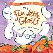 FIVE LITTLE GHOSTS : A LIFT-THE-FLAP HALLOWEEN PICTURE BOOK