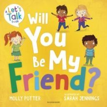 WILL YOU BE MY FRIEND? : A LETS TALK PICTURE BOOK TO HELP YOUNG CHILDREN UNDERSTAND FRIENDSHIP