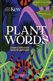 PLANT WORDS : A BOOK OF 250 CURIOUS WORDS FOR PLANT LOVERS