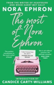 THE MOST OF NORA EPHRON : THE ULTIMATE ANTHOLOGY OF ESSAYS, ARTICLES AND EXTRACTS FROM HER GREATEST WORK, WITH A FOREWORD BY CANDICE CARTY-WILLIAMS