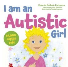 I AM AN AUTISTIC GIRL : A BOOK TO HELP YOUNG GIRLS DISCOVER AND CELEBRATE BEING AUTISTIC