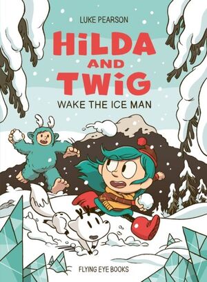 HILDA AND TWIG: WAKE THE ICE MAN