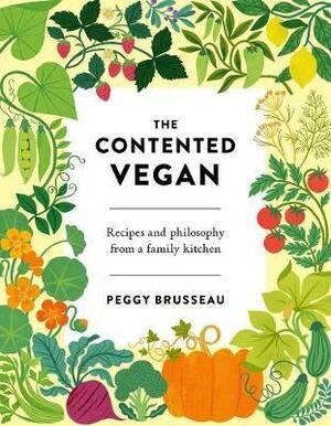 THE CONTENTED VEGAN : RECIPES AND PHILOSOPHY FROM A FAMILY KITCHEN