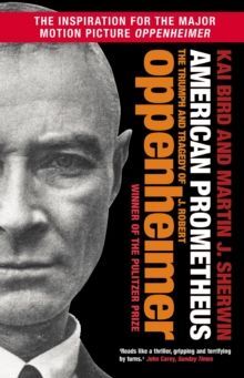 AMERICAN PROMETHEUS : THE TRIUMPH AND TRAGEDY OF J. ROBERT OPPENHEIMER