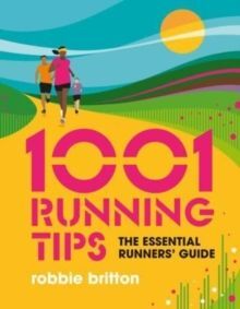 1001 RUNNING TIPS : THE ESSENTIAL RUNNERS' GUIDE