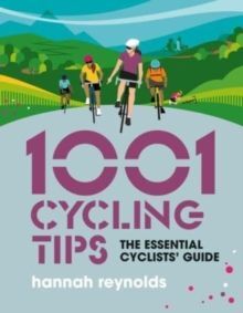1001 CYCLING TIPS : THE ESSENTIAL CYCLISTS' GUIDE