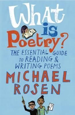 WHAT IS POETRY? : THE ESSENTIAL GUIDE TO READING AND WRITING POEMS