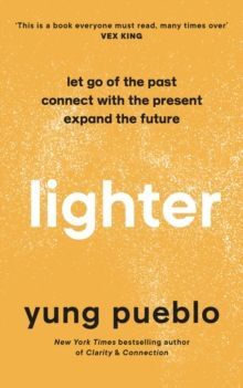 LIGHTER : LET GO OF THE PAST, CONNECT WITH THE PRESENT, AND EXPAND THE FUTURE