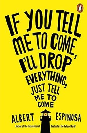 IF YOU TELL ME TO COME, I'LL DROP EVERYTHING, JUST TELL ME TO COME