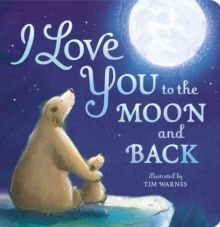 I LOVE YOU TO THE MOON AND BACK