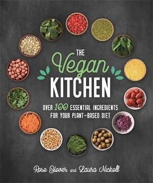 THE VEGAN KITCHEN : OVER 100 ESSENTIAL INGREDIENTS FOR YOUR PLANT-BASED DIET