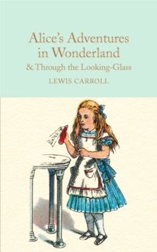 ALICE'S ADVENTURES IN WONDERLAND & THROUGH THE LOOKING-GLASS: AND WHAT ALICE FOUND THERE