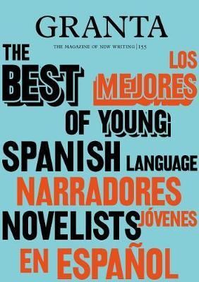 GRANTA 155: BEST OF YOUNG SPANISH-LANGUAGE NOVELISTS 2