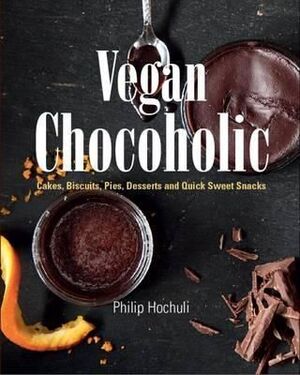VEGAN CHOCOHOLIC : CAKES, COOKIES, PIES, DESSERTS AND QUICK SWEET SNACKS