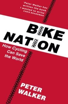 BIKE NATION : HOW CYCLING CAN SAVE THE WORLD