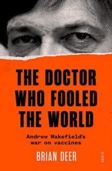 THE DOCTOR WHO FOOLED THE WORLD : ANDREW WAKEFIELDS WAR ON VACCINES