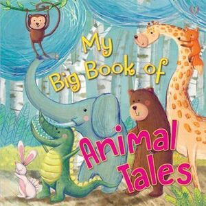 MY BIG BOOK OF ANIMAL TALES