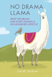 NO DRAMA LLAMA: DROP THE DRAMA AND START LEADING A NO-NONSENSE LIFESTYLE