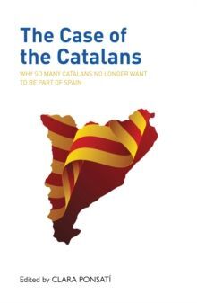 THE CASE OF THE CATALANS : WHY SO MANY CATALANS NO LONGER WANT TO BE A PART OF SPAIN