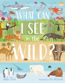WHAT CAN I SEE IN THE WILD : SHARING OUR PLANET, NATURE AND HABITATS