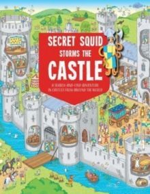 SECRET SQUID STORMS THE CASTLE : A SEARCH-AND-FIND ADVENTURE IN CASTLES FROM AROUND THE WORLD