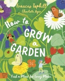 HOW TO GROW A GARDEN : FIND A PLANT FOR EVERY PLACE