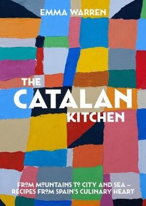 CATALAN KITCHEN, THE: FROM MOUNTAINS TO CITY AND SEA - RECIPES FROM SPAIN'S CULINARY HEART