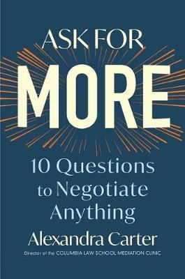 ASK FOR MORE : 10 QUESTIONS TO NEGOTIATE ANYTHING