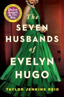 THE SEVEN HUSBANDS OF EVELYN HUGO : A NOVEL
