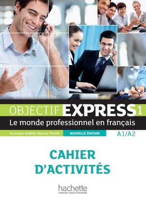 OBJECTIF EXPRESS 1 CAHIERS D'ACTIVITES A1-A2