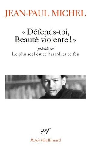 DEFENDS-TOI, BEAUTE VIOLENTE ! LE PLUS REEL EST CE HASARD, ET CE FEU (PREFACE RICHARD BLIN)