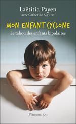 MON ENFANT CYCLONE. LE TABOU DES ENFANTS BIPOLAIRES