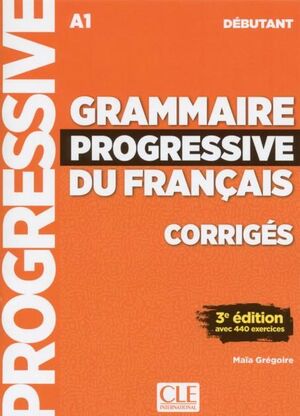 A1. GRAMMAIRE PROGRESSIVE DU FRANÇAIS. DEBUTANT. CORRIGES. 3EME EDITION (ÉDITION 2018)