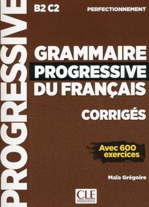 B2/C2. GRAMMAIRE PROGRESSIVE DU FRANÇAIS.  PERFECTIONNEMENT. CORRIGES