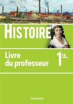 HISTOIRE ; 1RE ; LIVRE DU PROFESSEUR (ÉDITION 2019)