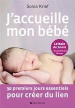 J'ACCUEILLE MON BÉBÉ ; 30 PREMIERS JOURS ESSENTIELS POUR CRÉER DU LIEN