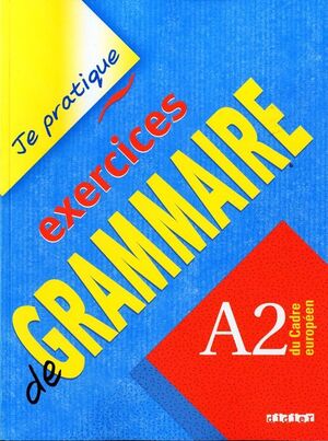 JE PRATIQUE EXERCICES DE GRAMMAIRE - A2