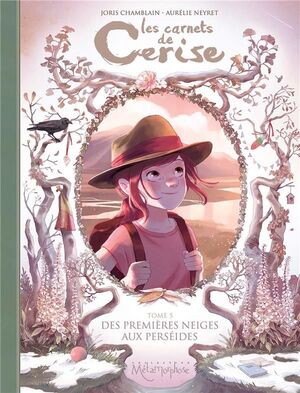 T5. LES CARNETS DE CERISE ; DES PREMIERES NEIGES AUX PERSEIDES