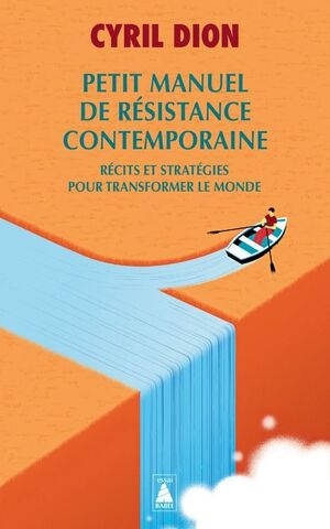 PETIT MANUEL DE RESISTANCE CONTEMPORAINE : RECITS ET STRATEGIES POUR TRANSFORMER LE MONDE