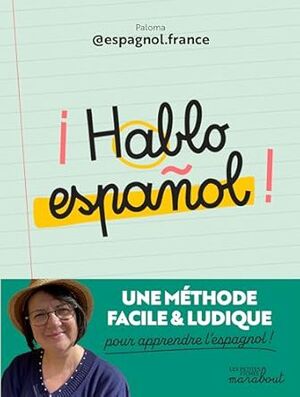 ¡ HABLO ESPAÑOL ! : UNE MÉTHODE FACILE ET LUDIQUE POUR APPRENDRE L'ESPAGNOL !