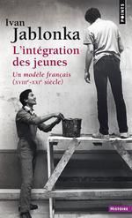 L'INTEGRATION DES JEUNES ; UN MODELE FRANÇAIS (XVIIIE-XXIE SIECLE)