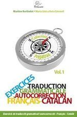 VOL1. EXERCICES DE TRADUCTION GRAMMATICALE ET AUTOCORRECTION FRANÇAIS-CATALAN