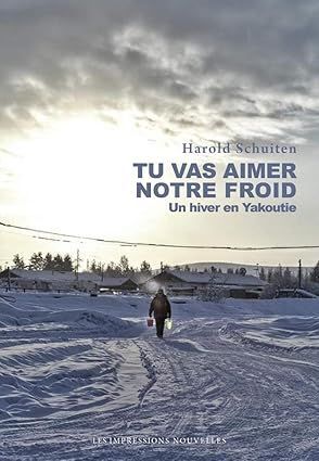 TU VAS AIMER NOTRE FROID: UN HIVER EN YAKOUTIE