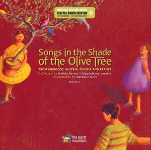 SONGS IN THE SHADE OF THE OLIVE TREE : FROM MOROCCO, ALGERIA, TUNISIA AND FRANCE + AUDIO DOWNLOADABLE